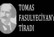 Tomas Fasulyeciyan, Osmanlı döneminin çok kültürlü tiyatro ortamında yetişmiş, özellikle Türk tiyatrosunun gelişim sürecinde önemli izler bırakmış Ermeni asıllı tiyatro sanatçılarından biridir. Oyunculuk, yönetmenlik ve tiyatro eğitimi alanlarında faaliyet gösteren Fasulyeciyan, sahne sanatlarının kurumsallaşmaya başladığı dönemde yaptığı çalışmalarla dikkat çekmiştir. Onun adı yalnızca bir oyuncunun kariyeriyle değil, aynı zamanda Osmanlı tiyatrosunda Ermeni sanatçıların oluşturduğu güçlü geleneğin önemli temsilcilerinden biri olmasıyla da anılır.